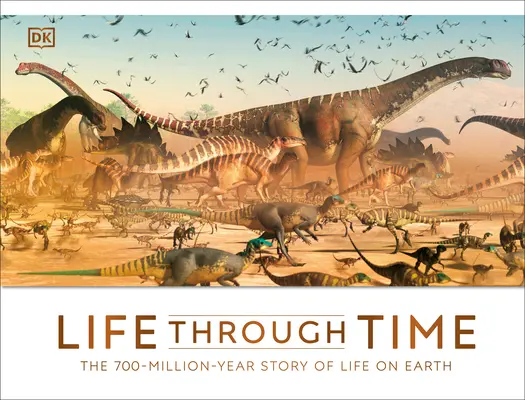 La vie à travers le temps : l'histoire de la vie sur Terre sur 700 millions d'années - Life Through Time: The 700-Million-Year Story of Life on Earth