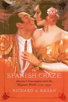 L'engouement pour l'Espagne : la fascination de l'Amérique pour le monde hispanique, 1779-1939 - The Spanish Craze: America's Fascination with the Hispanic World, 1779-1939