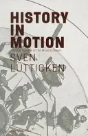 L'histoire en mouvement : Le temps à l'ère de l'image animée - History in Motion: Time in the Age of the Moving Image