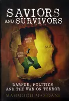 Sauveurs et survivants - Darfour, politique et guerre contre le terrorisme - Saviors and Survivors - Darfur, Politics, and the War on Terror