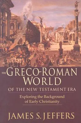 Le monde gréco-romain de l'ère du Nouveau Testament : Exploration de l'arrière-plan et du christianisme primitif - The Greco-Roman World of the New Testament Era: Exploring the Background & Early Christianity