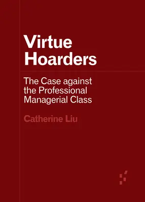 Les accapareurs de vertu : L'argument contre la classe des cadres professionnels - Virtue Hoarders: The Case Against the Professional Managerial Class