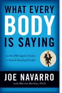 Ce que tout le monde dit : Le guide d'un ancien agent du FBI pour lire rapidement les gens - What Every Body Is Saying: An Ex-FBI Agent's Guide to Speed-Reading People