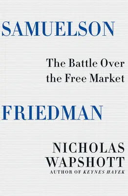 Samuelson Friedman : La bataille autour du marché libre - Samuelson Friedman: The Battle Over the Free Market