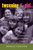 Tweening the Girl ; La cristallisation du marché des préadolescents - Tweening the Girl; The Crystallization of the Tween Market