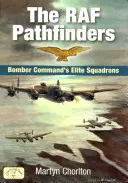 Les éclaireurs de la RAF : L'escadron d'élite du Bomber Command - The RAF Pathfinders: Bomber Command's Elite Squadron