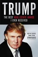 Trump : Le meilleur conseil immobilier que j'ai jamais reçu : 100 experts partagent leurs stratégies - Trump: The Best Real Estate Advice I Ever Received: 100 Top Experts Share Their Strategies