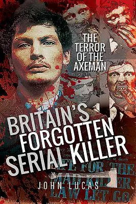 Le tueur en série oublié de Grande-Bretagne : La terreur de l'homme-lige - Britain's Forgotten Serial Killer: The Terror of the Axeman