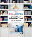 La méthode vraiment simple pour organiser chaque pièce : Et comment le garder ainsi - The Real Simple Method to Organizing Every Room: And How to Keep It That Way