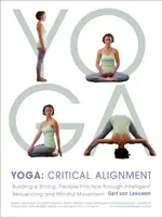 Yoga : Critical Alignment : Construire une pratique solide et flexible grâce à un séquençage intelligent et un mouvement conscient - Yoga: Critical Alignment: Building a Strong, Flexible Practice Through Intelligent Sequencing and Mindful Movement