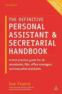 Le manuel définitif de l'assistant personnel et du secrétaire : Un guide des meilleures pratiques pour tous les secrétaires, assistants personnels, chefs de bureau et assistants exécutifs - The Definitive Personal Assistant & Secretarial Handbook: A Best Practice Guide for All Secretaries, Pas, Office Managers and Executive Assistants