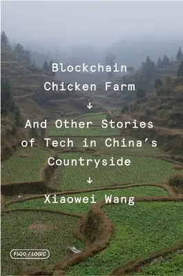 Blockchain Chicken Farm : Et autres histoires de technologie dans les campagnes chinoises - Blockchain Chicken Farm: And Other Stories of Tech in China's Countryside