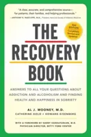 Le livre du rétablissement : Des réponses à toutes vos questions sur la dépendance et l'alcoolisme et sur la façon de trouver la santé et le bonheur dans la sobriété - The Recovery Book: Answers to All Your Questions about Addiction and Alcoholism and Finding Health and Happiness in Sobriety