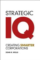 QI stratégique : Créer des entreprises plus intelligentes - Strategic IQ: Creating Smarter Corporations