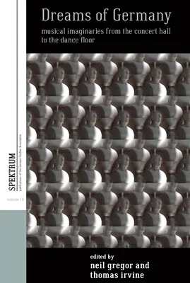 Rêves d'Allemagne : Les imaginaires musicaux de la salle de concert à la piste de danse - Dreams of Germany: Musical Imaginaries from the Concert Hall to the Dance Floor