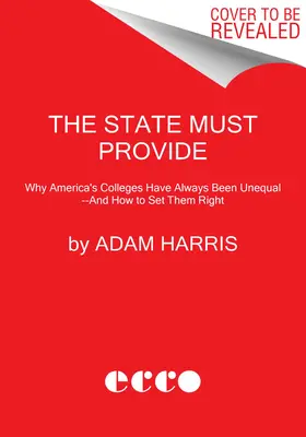 L'État doit fournir : Pourquoi les universités américaines ont toujours été inégales - et comment les redresser - The State Must Provide: Why America's Colleges Have Always Been Unequal--And How to Set Them Right