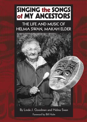 Chanter les chants de mes ancêtres, Volume 244 : La vie et la musique de Helma Swan, aînée Makah - Singing the Songs of My Ancestors, Volume 244: The Life and Music of Helma Swan, Makah Elder