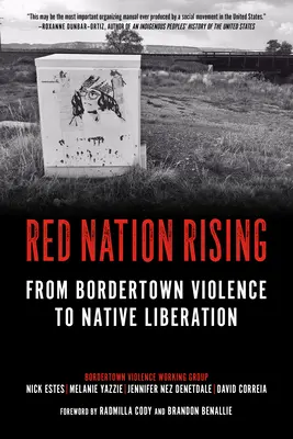 Red Nation Rising : De la violence de la ville frontalière à la libération des autochtones - Red Nation Rising: From Bordertown Violence to Native Liberation