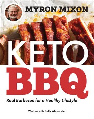 Myron Mixon : Keto BBQ : un vrai barbecue pour un mode de vie sain - Myron Mixon: Keto BBQ: Real Barbecue for a Healthy Lifestyle