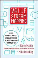 Cartographie de la chaîne de valeur : Comment visualiser le travail et aligner le leadership pour une transformation organisationnelle - Value Stream Mapping: How to Visualize Work and Align Leadership for Organizational Transformation