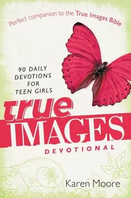 Images vraies : 90 dévotions quotidiennes pour les adolescentes - True Images Devotional: 90 Daily Devotions for Teen Girls