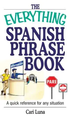 The Everything Spanish Phrase Book : Une référence rapide pour toutes les situations - The Everything Spanish Phrase Book: A Quick Reference for Any Situation