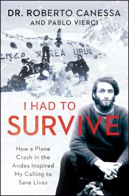 Je devais survivre : comment un accident d'avion dans les Andes a inspiré ma vocation à sauver des vies - I Had to Survive: How a Plane Crash in the Andes Inspired My Calling to Save Lives