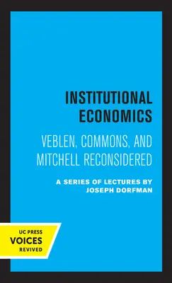 L'économie institutionnelle : Veblen, Commons et Mitchell reconsidérés - Institutional Economics: Veblen, Commons, and Mitchell Reconsidered