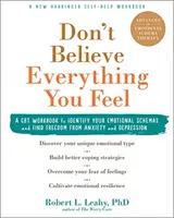 Ne croyez pas tout ce que vous ressentez : un manuel de TCC pour identifier vos schémas émotionnels et vous libérer de l'anxiété et de la dépression - Don't Believe Everything You Feel: A CBT Workbook to Identify Your Emotional Schemas and Find Freedom from Anxiety and Depression