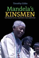 Les parents de Mandela : Les élites nationalistes et le premier bantoustan de l'apartheid - Mandela's Kinsmen: Nationalist Elites and Apartheid's First Bantustan