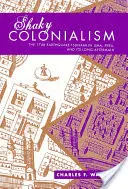 Le colonialisme chancelant : Le tremblement de terre et le tsunami de 1746 à Lima, au Pérou, et ses longues conséquences - Shaky Colonialism: The 1746 Earthquake-Tsunami in Lima, Peru, and Its Long Aftermath