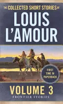 Le recueil des nouvelles de Louis l'Amour, Volume 3 : Histoires de frontières - The Collected Short Stories of Louis l'Amour, Volume 3: Frontier Stories