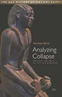 Analyser l'effondrement : L'essor et la chute de l'Ancien Empire - Analyzing Collapse: The Rise and Fall of the Old Kingdom