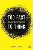 Trop vite pour penser : Comment retrouver sa créativité dans une culture de travail hyperconnectée - Too Fast to Think: How to Reclaim Your Creativity in a Hyper-Connected Work Culture