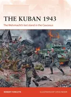 Le Kouban 1943 : Le dernier combat de la Wehrmacht dans le Caucase - The Kuban 1943: The Wehrmacht's Last Stand in the Caucasus