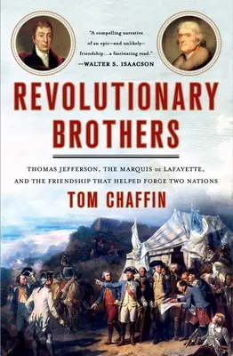 Les frères révolutionnaires : Thomas Jefferson, le marquis de Lafayette et l'amitié qui a contribué à forger deux nations - Revolutionary Brothers: Thomas Jefferson, the Marquis de Lafayette, and the Friendship That Helped Forge Two Nations