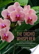 L'homme qui murmure à l'oreille des orchidées : Secrets d'experts pour cultiver de belles orchidées - The Orchid Whisperer: Expert Secrets for Growing Beautiful Orchids