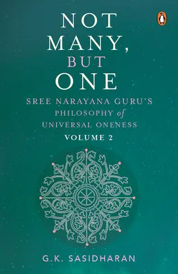 Pas plusieurs, mais un seul Volume II : La philosophie de Sree Narayana Guru sur l'unité universelle - Not Many, But One Volume II: Sree Narayana Guru's Philosophy of Universal Oneness