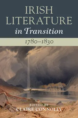 La littérature irlandaise en transition, 1780-1830 : Volume 2 - Irish Literature in Transition, 1780-1830: Volume 2