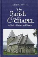 La paroisse et la chapelle dans la Grande-Bretagne et la Norvège médiévales - The Parish and the Chapel in Medieval Britain and Norway