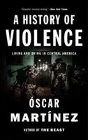 Une histoire de violence : Vivre et mourir en Amérique centrale - A History of Violence: Living and Dying in Central America