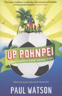 Up Pohnpei - Mener les outsiders du football à la gloire - Up Pohnpei - Leading the ultimate football underdogs to glory