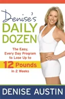 Denise's Daily Dozen : Le programme facile et quotidien pour perdre jusqu'à 12 livres en 2 semaines - Denise's Daily Dozen: The Easy, Every Day Program to Lose Up to 12 Pounds in 2 Weeks