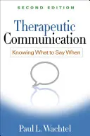 Communication thérapeutique, deuxième édition : Savoir quoi dire quand - Therapeutic Communication, Second Edition: Knowing What to Say When