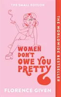 Les femmes ne vous doivent rien - La petite édition - Women Don't Owe You Pretty - The Small Edition