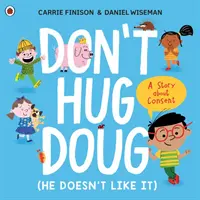 Don't Hug Doug (He Doesn't Like It) - Une histoire sur le consentement - Don't Hug Doug (He Doesn't Like It) - A story about consent