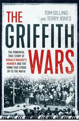 La guerre des Griffiths : L'histoire vraie et puissante du meurtre de Donald Mackay et de la ville qui a tenu tête à la mafia - The Griffith Wars: The Powerful True Story of Donald Mackay's Murder and the Town That Stood Up to the Mafia