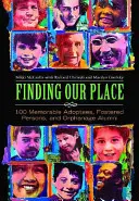 Trouver sa place : 100 adoptés, personnes accueillies et anciens orphelins mémorables - Finding Our Place: 100 Memorable Adoptees, Fostered Persons, and Orphanage Alumni