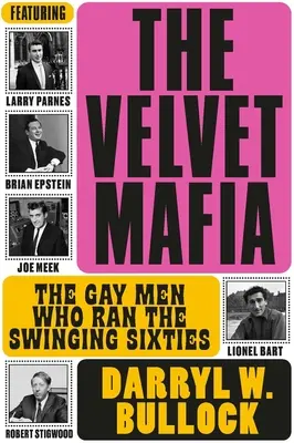 La Mafia de velours : les hommes gays qui ont dirigé les Swinging Sixties - The Velvet Mafia: The Gay Men Who Ran the Swinging Sixties