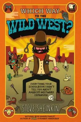 Quel chemin pour le Far West ? Tout ce que vos manuels scolaires ne vous ont pas dit sur l'expansion de l'Amérique vers l'Ouest - Which Way to the Wild West?: Everything Your Schoolbooks Didn't Tell You about America's Westward Expansion